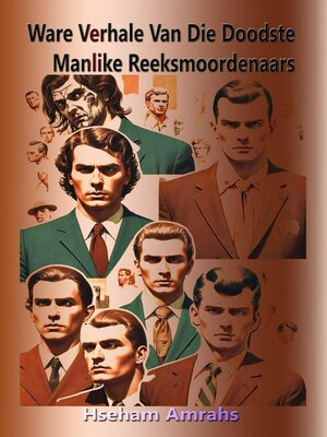 cover image of Ware Verhale Van Die Doodste Manlike Reeksmoordenaars